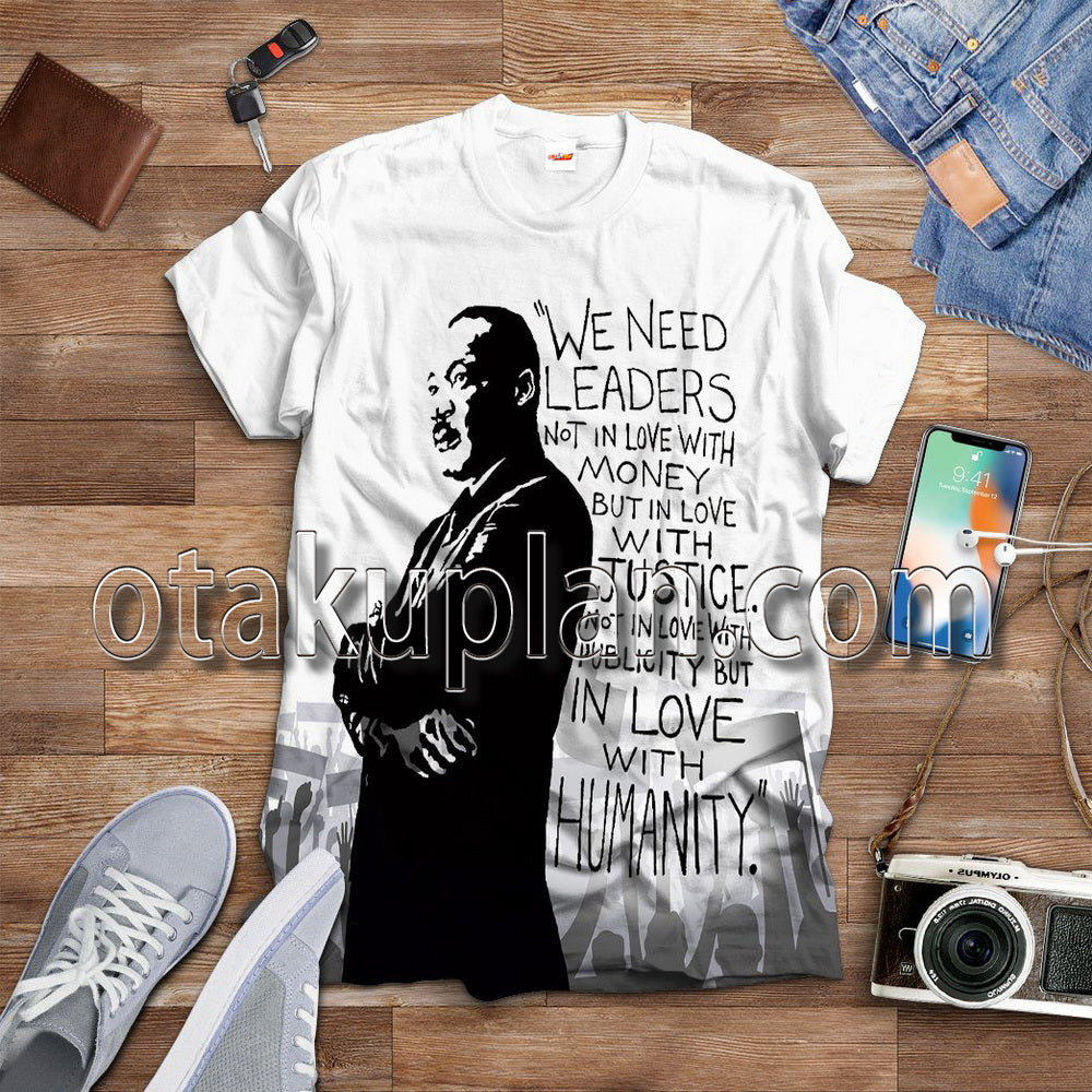 Martin Luther King We Need Leaders Not In Love With Money T-Shirt / Hoodie