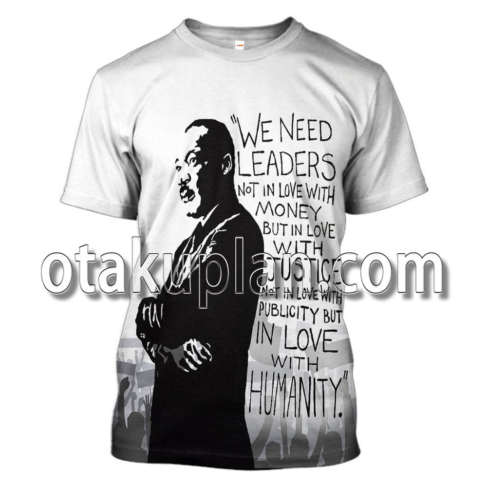 Martin Luther King We Need Leaders Not In Love With Money T-Shirt / Hoodie