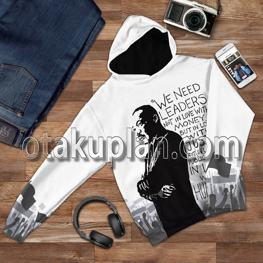 Martin Luther King We Need Leaders Not In Love With Money T-Shirt / Hoodie